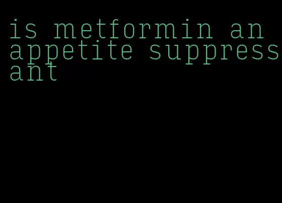 is metformin an appetite suppressant