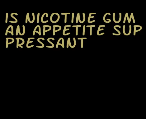 is nicotine gum an appetite suppressant