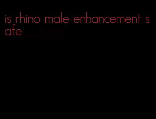 is rhino male enhancement safe