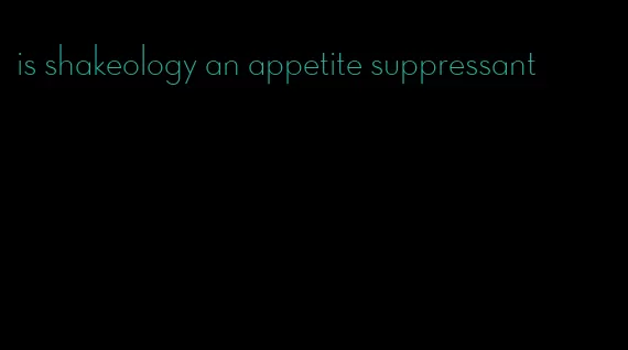 is shakeology an appetite suppressant