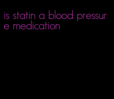 is statin a blood pressure medication