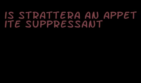 is strattera an appetite suppressant