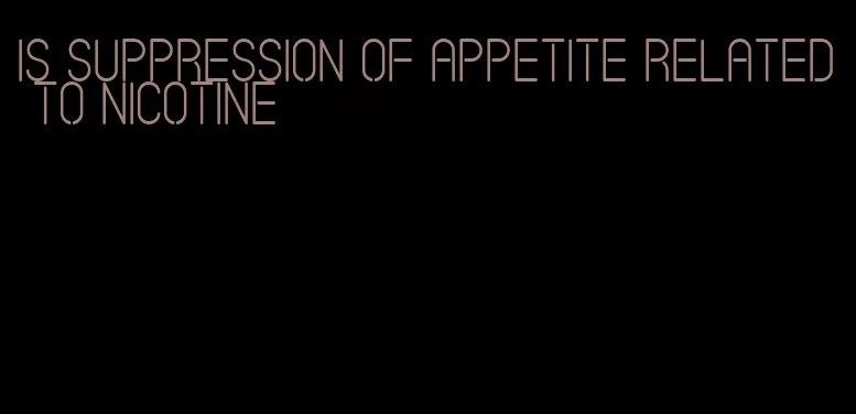 is suppression of appetite related to nicotine