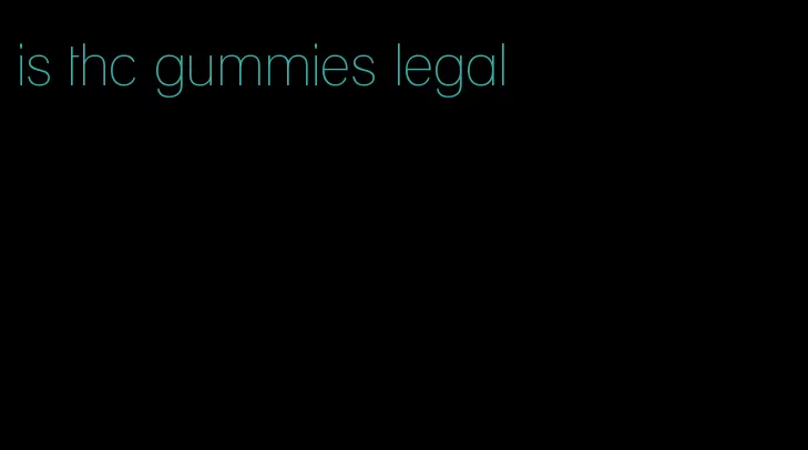 is thc gummies legal