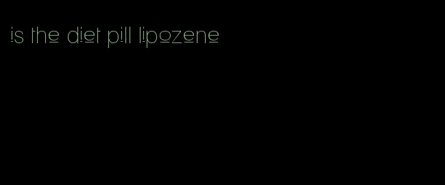 is the diet pill lipozene