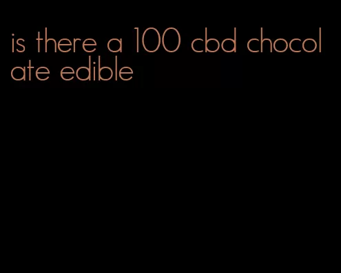 is there a 100 cbd chocolate edible