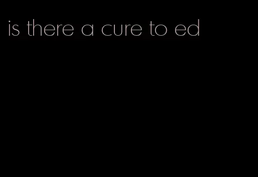 is there a cure to ed