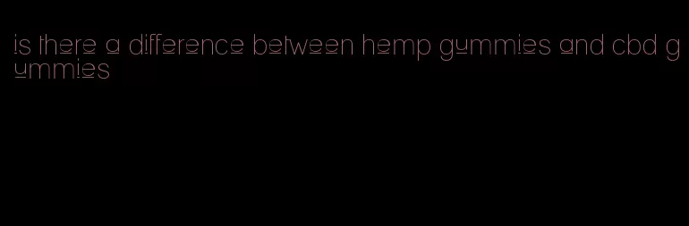 is there a difference between hemp gummies and cbd gummies