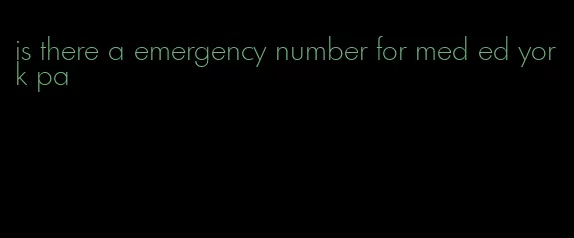 is there a emergency number for med ed york pa