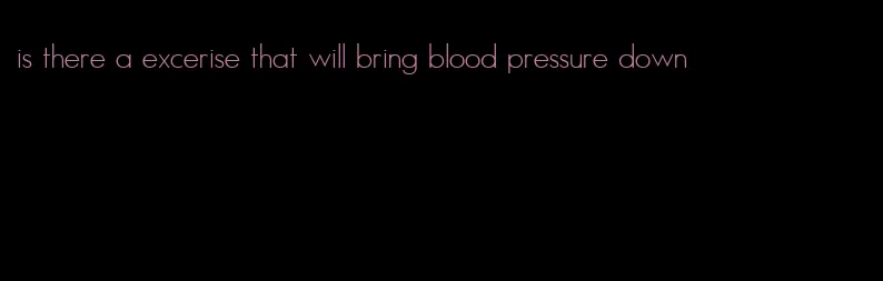 is there a excerise that will bring blood pressure down