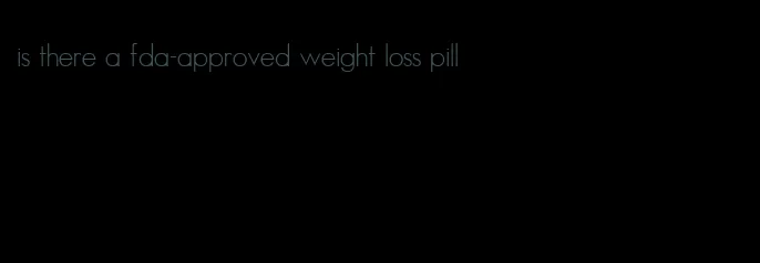 is there a fda-approved weight loss pill