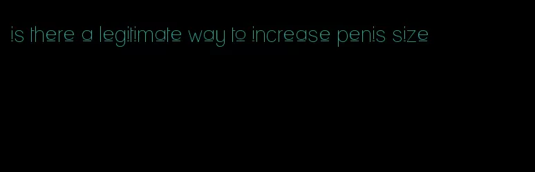 is there a legitimate way to increase penis size