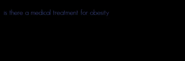 is there a medical treatment for obesity