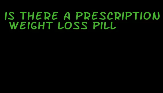 is there a prescription weight loss pill