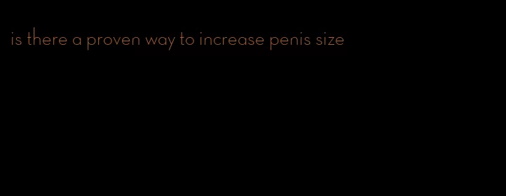 is there a proven way to increase penis size