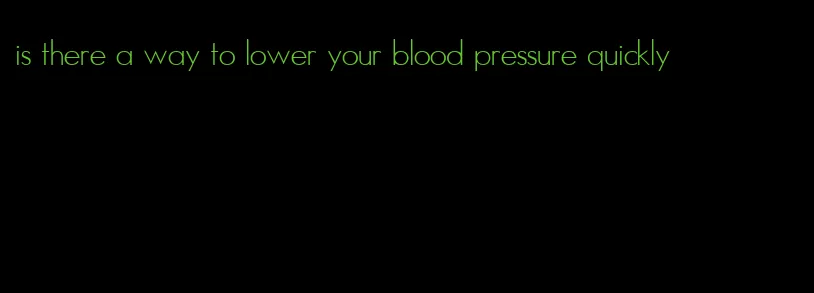 is there a way to lower your blood pressure quickly