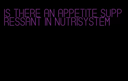 is there an appetite suppressant in nutrisystem