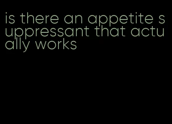 is there an appetite suppressant that actually works