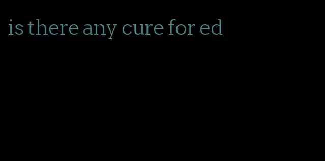 is there any cure for ed