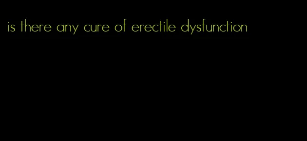 is there any cure of erectile dysfunction