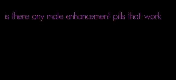 is there any male enhancement pills that work