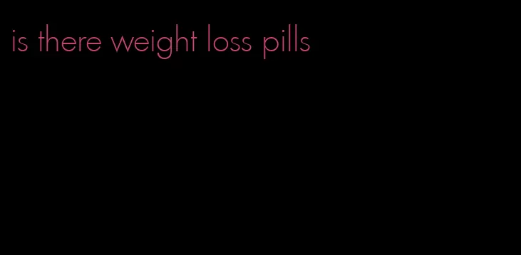 is there weight loss pills