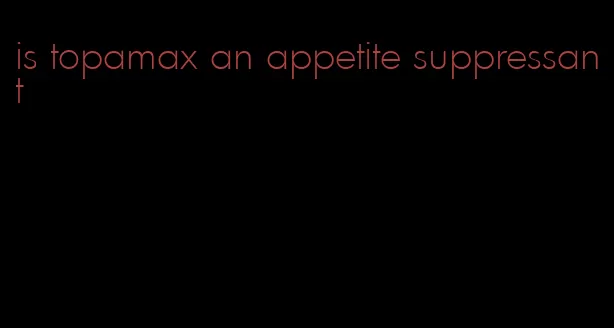 is topamax an appetite suppressant