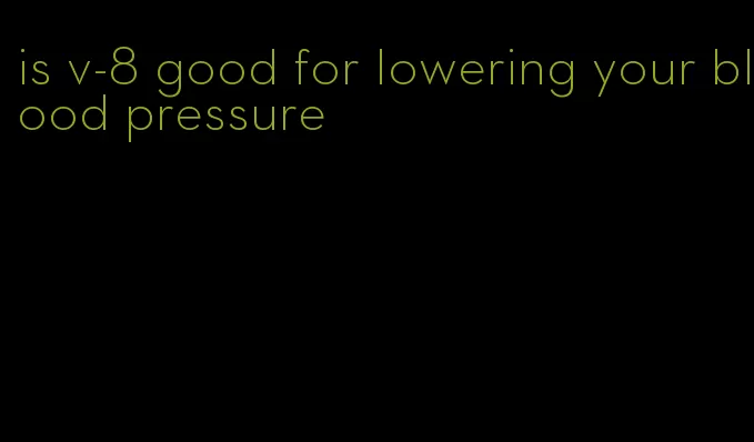 is v-8 good for lowering your blood pressure