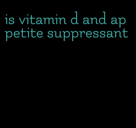 is vitamin d and appetite suppressant