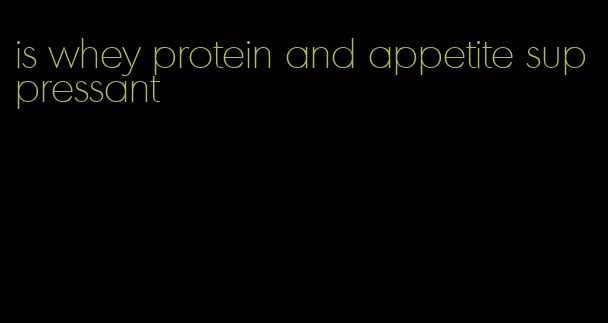 is whey protein and appetite suppressant