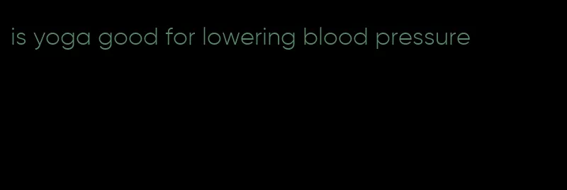 is yoga good for lowering blood pressure