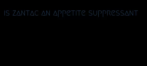 is zantac an appetite suppressant