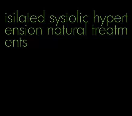 isilated systolic hypertension natural treatments