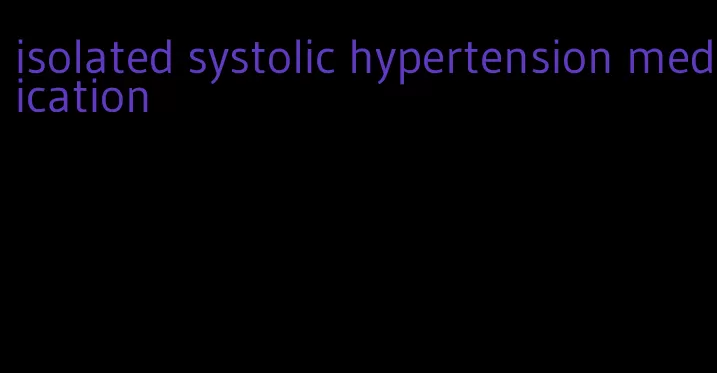 isolated systolic hypertension medication