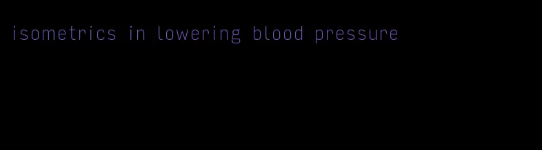 isometrics in lowering blood pressure