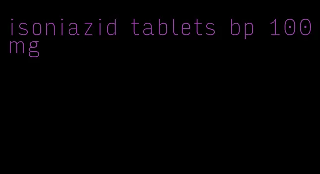 isoniazid tablets bp 100mg