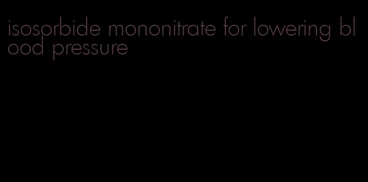 isosorbide mononitrate for lowering blood pressure