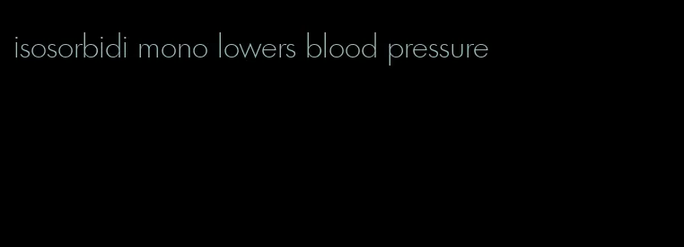 isosorbidi mono lowers blood pressure