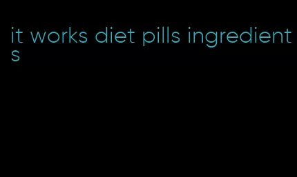 it works diet pills ingredients