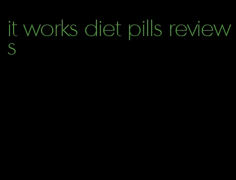 it works diet pills reviews