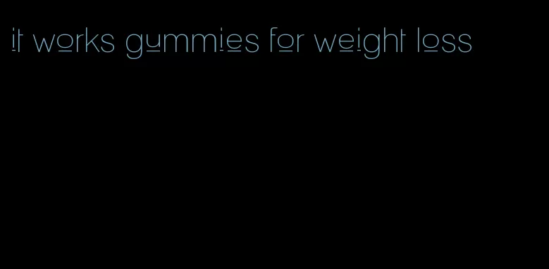 it works gummies for weight loss