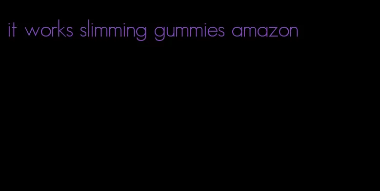 it works slimming gummies amazon