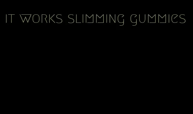 it works slimming gummies