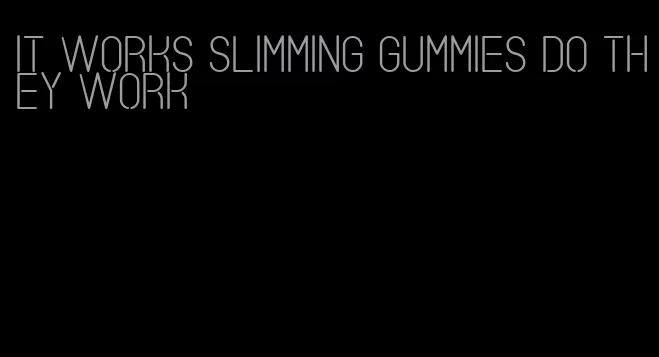 it works slimming gummies do they work