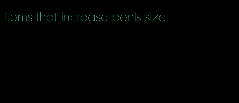 items that increase penis size