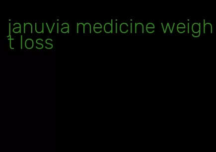 januvia medicine weight loss