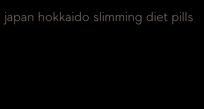 japan hokkaido slimming diet pills