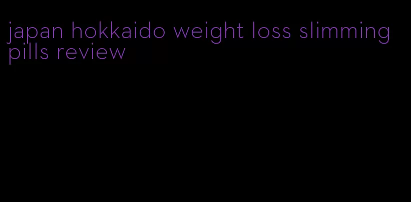 japan hokkaido weight loss slimming pills review