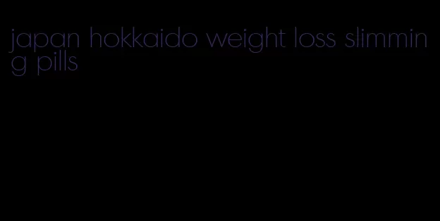 japan hokkaido weight loss slimming pills