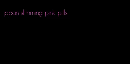 japan slimming pink pills